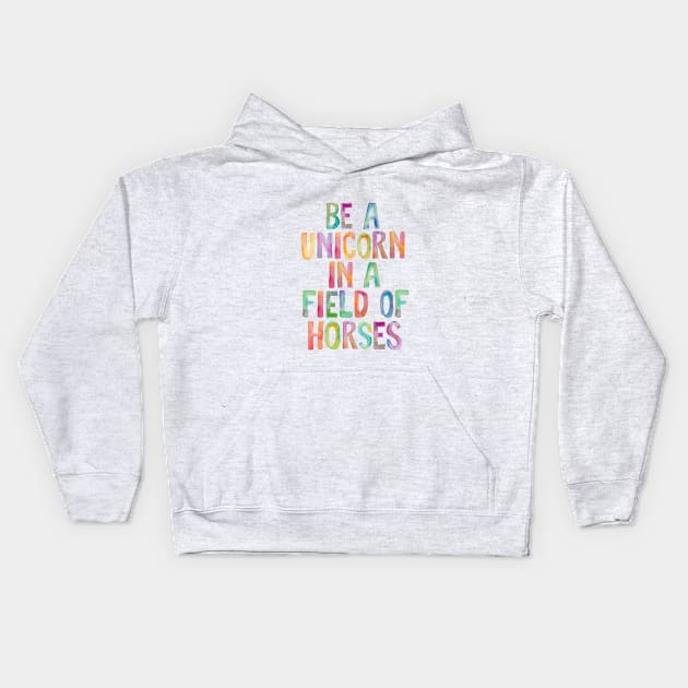 Be a Unicorn in a Field of Horses Kids Hoodie by MotivatedType